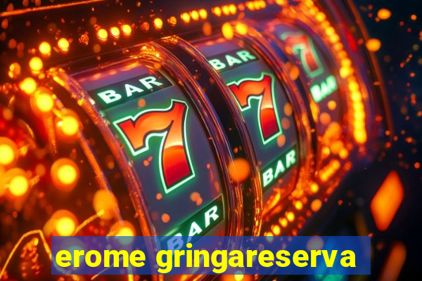 erome gringareserva